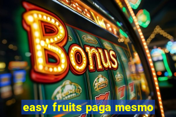 easy fruits paga mesmo